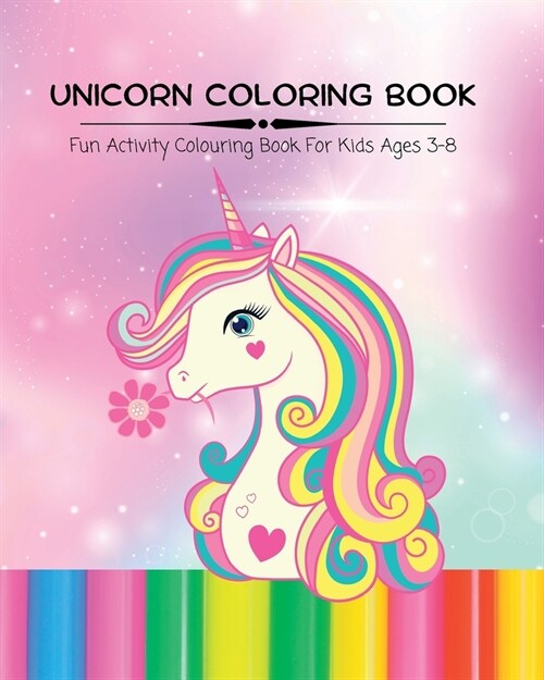 UNICORN COLORING BOOK, activity book for kids ages 3-8: Fun and creative colouring pages for girls (Paperback)