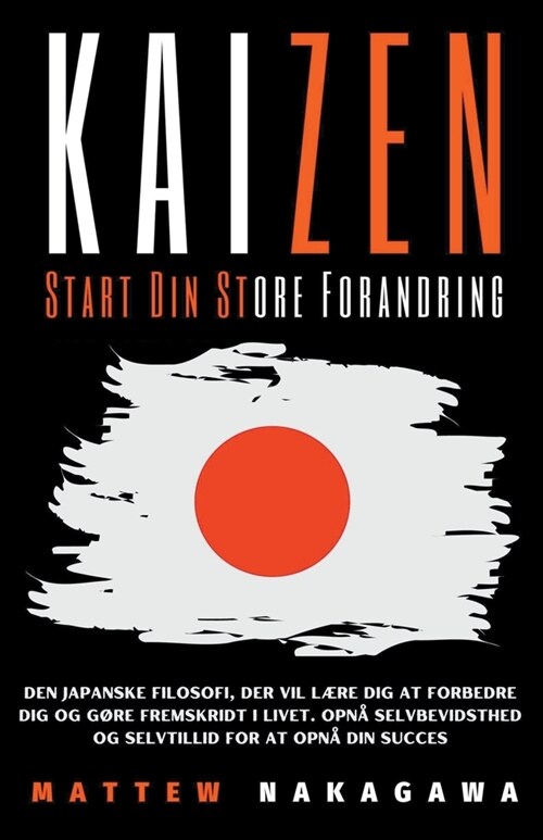 Kaizen - Start Din Store Forandring - Den Japanske Filosofi, der Vil L?e dig at Forbedre dig og G?e Fremskridt i Livet. Opn?Selvbevidsthed og Selvt (Paperback)