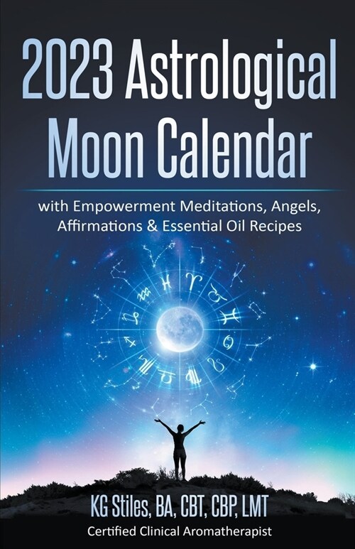 2023 Astrological Moon Calendar with Empowerment Meditations, Angels, Affirmations & Essential Oil Recipes (Paperback)
