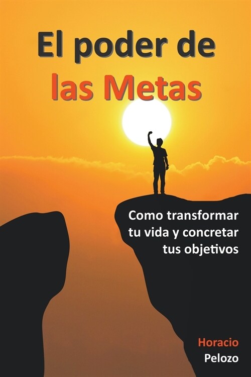El poder de las Metas: como transformar tu vida y concretar tus objetivos (Paperback)
