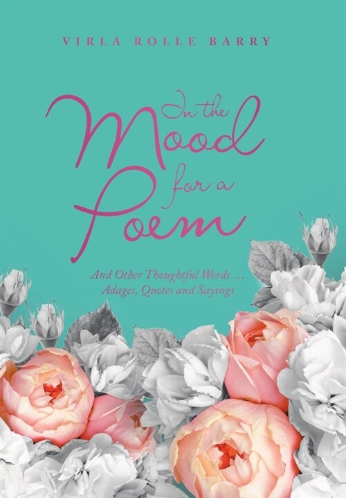 In the Mood for a Poem: And Other Thoughtful Words... Adages, Quotes and Sayings (Hardcover)
