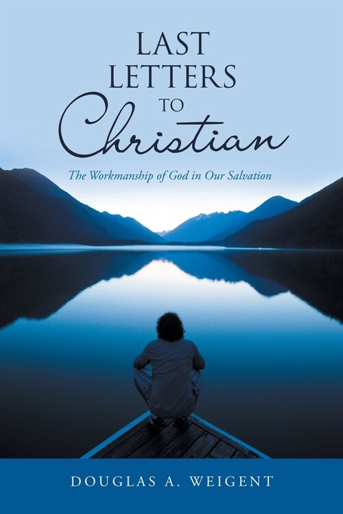 Last Letters to Christian: The Workmanship of God in Our Salvation (Paperback)