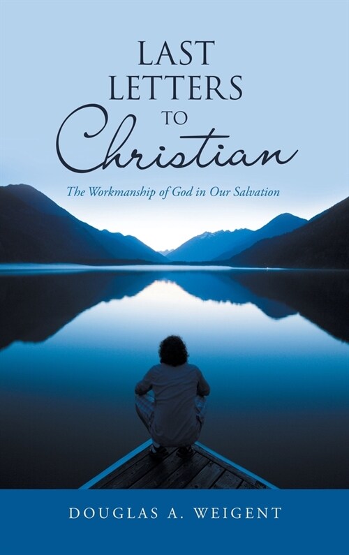 Last Letters to Christian: The Workmanship of God in Our Salvation (Hardcover)