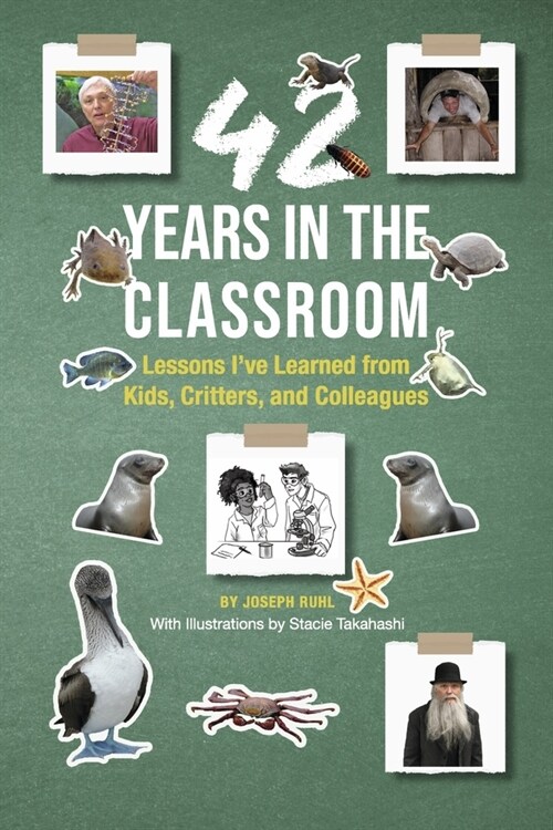 42 Years in the Classroom: Lessons Ive Learned from Kids, Critters, and Colleagues (Paperback)