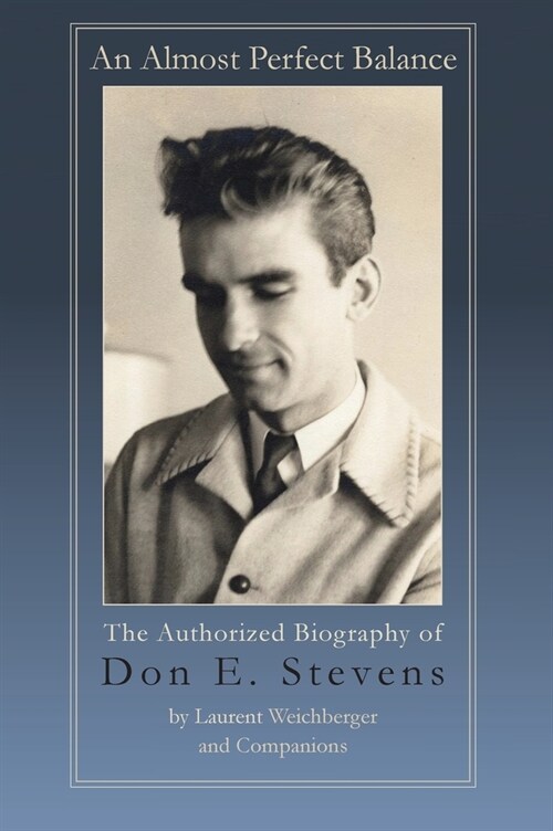 An Almost Perfect Balance, The Authorized Biography of Don E. Stevens (Hardcover)