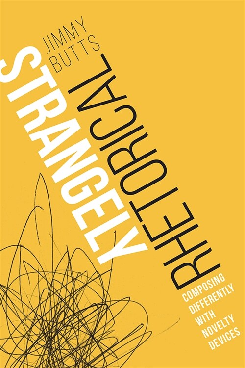 Strangely Rhetorical: Composing Differently with Novelty Devices (Paperback)