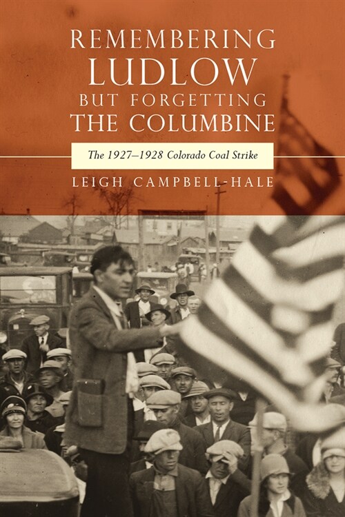 Remembering Ludlow But Forgetting the Columbine: The 1927-1928 Colorado Coal Strike (Hardcover)