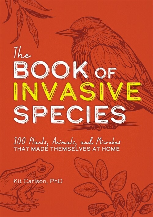 The Book of Invasive Species: 100 Plants, Animals, and Microbes That Made Themselves at Home (Paperback)