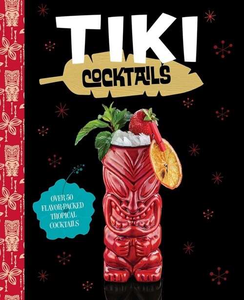 Tiki Cocktails: Over 50 Modern Tropical Cocktails (Hardcover)