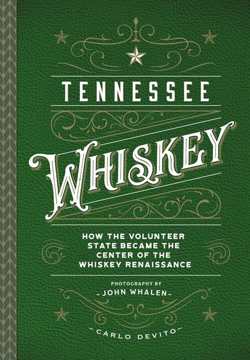Tennessee Whiskey: How the Volunteer State Became the Center of the Whiskey Renaissance (Hardcover)
