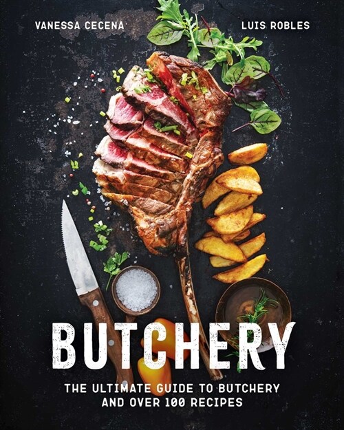 Butchery: The Ultimate Guide to Butchery and Over 100 Recipes (Hardcover)
