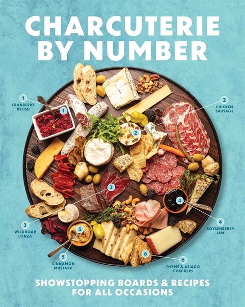 Charcuterie by Number: Showstopping Boards and Recipes for All Occasions (Hardcover)