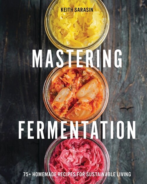 Mastering Fermentation: 75+ Homemade Recipes for Sustainable Living (Hardcover)