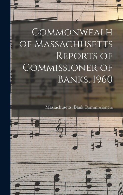 Commonwealh of Massachusetts Reports of Commissioner of Banks, 1960 (Hardcover)