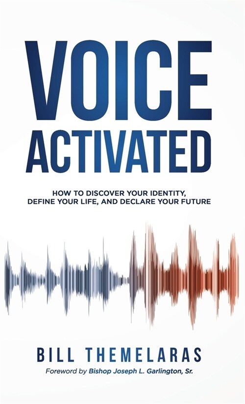 Voice-Activated: How to Discover Your Identity, Define Your Life, and Declare Your Future (Hardcover)