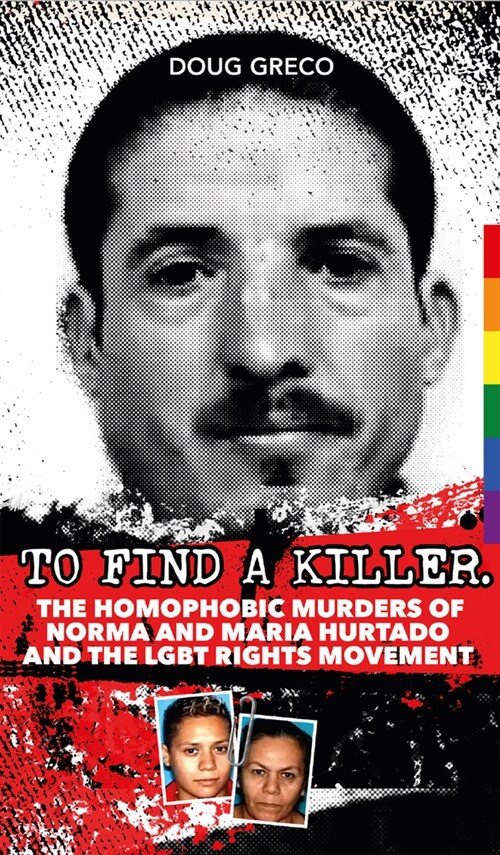 To Find a Killer: The Homophobic Murders of Norma and Maria Hurtado and the Lgbt Rights Movement (Paperback)