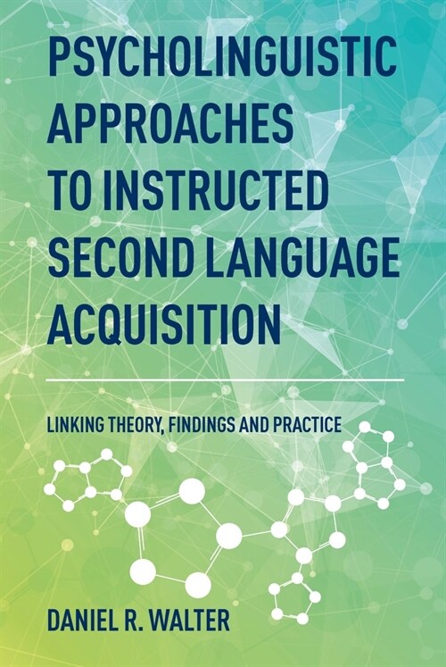 Psycholinguistic Approaches to Instructed Second Language Acquisition : Linking Theory, Findings and Practice (Paperback)