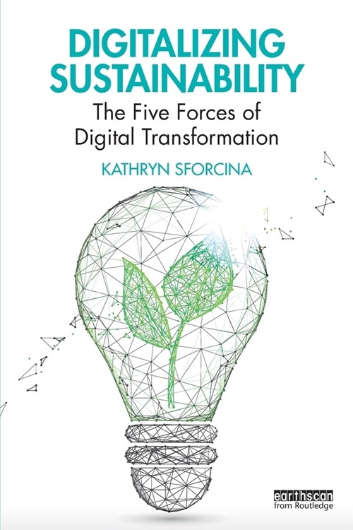 Digitalizing Sustainability : The Five Forces of Digital Transformation (Paperback)