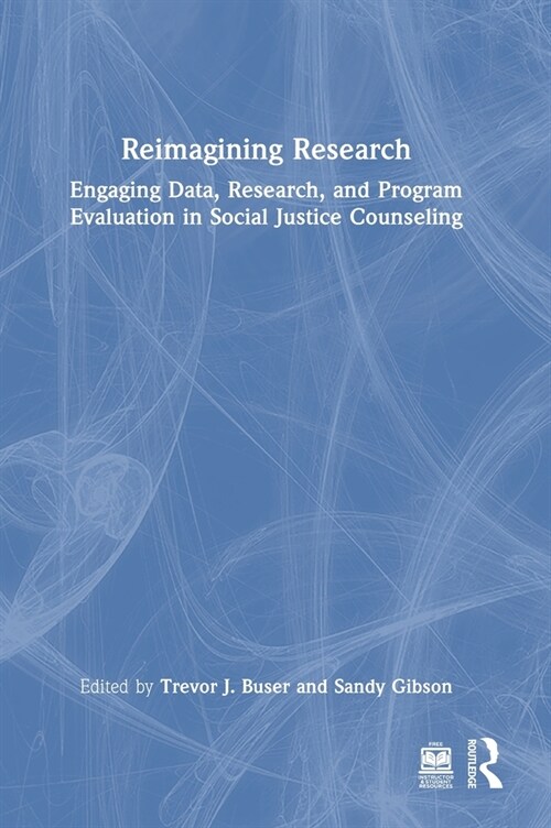 Reimagining Research : Engaging Data, Research, and Program Evaluation in Social Justice Counseling (Hardcover)