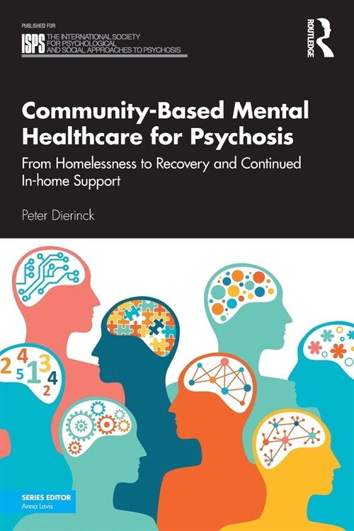 Community-Based Mental Healthcare for Psychosis : From Homelessness to Recovery and Continued In-home Support (Paperback)