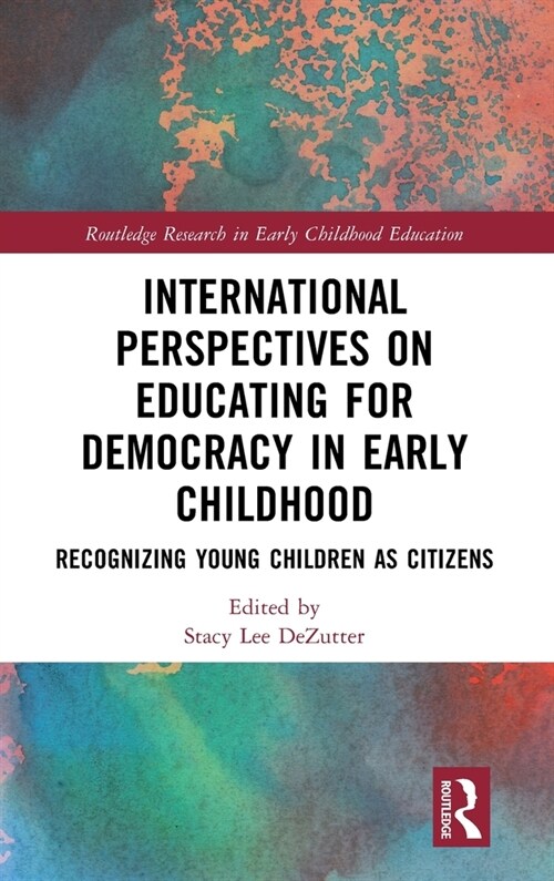 International Perspectives on Educating for Democracy in Early Childhood : Recognizing Young Children as Citizens (Hardcover)