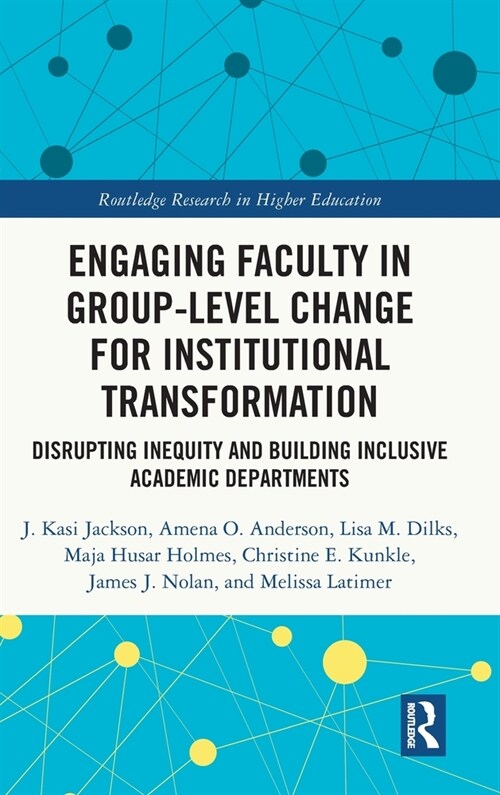 Engaging Faculty in Group-Level Change for Institutional Transformation : Disrupting Inequity and Building Inclusive Academic Departments (Hardcover)