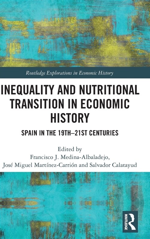 Inequality and Nutritional Transition in Economic History : Spain in the 19th-21st Centuries (Hardcover)