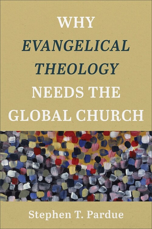 Why Evangelical Theology Needs the Global Church (Paperback)