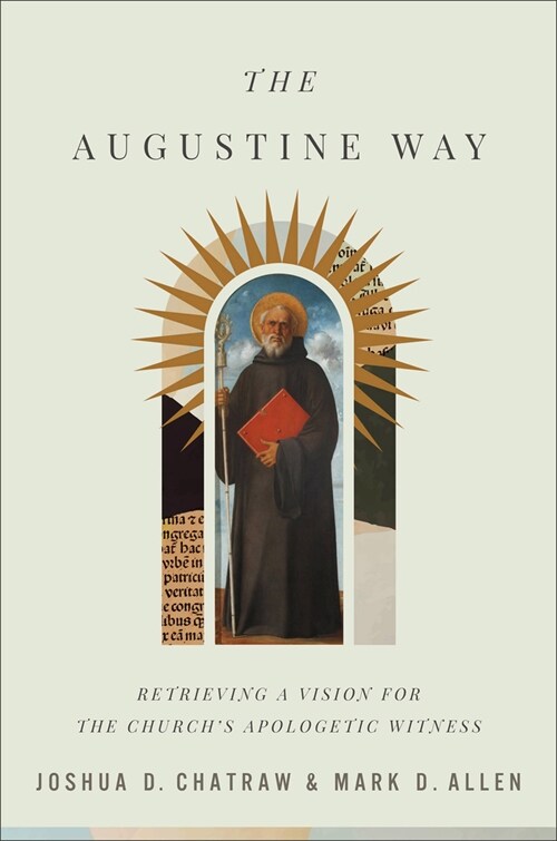 The Augustine Way: Retrieving a Vision for the Churchs Apologetic Witness (Hardcover)