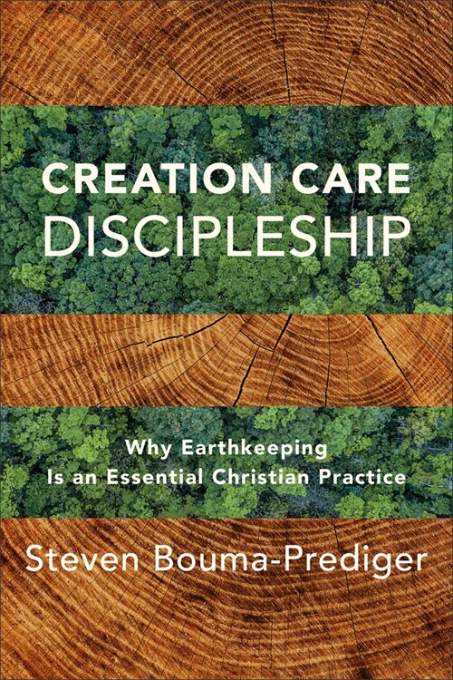 Creation Care Discipleship: Why Earthkeeping Is an Essential Christian Practice (Paperback)