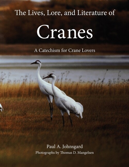 The Lives, Lore, and Literature of Cranes: A Catechism for Crane Lovers (Paperback)