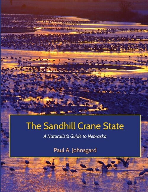 The Sandhill Crane State: A Naturalists Guide to Nebraska (Paperback)