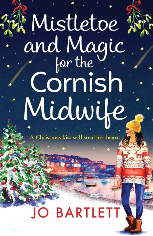 Mistletoe and Magic for the Cornish Midwife : The festive feel-good read from Jo Bartlett (Paperback)
