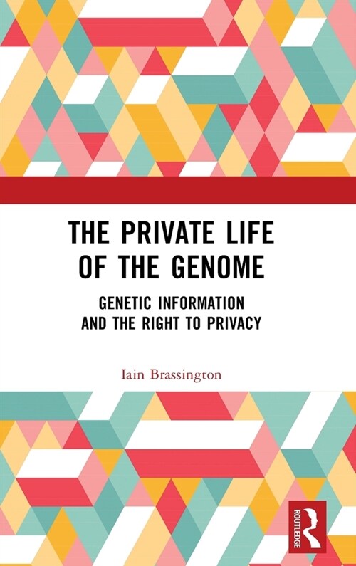 The Private Life of the Genome : Genetic Information and the Right to Privacy (Hardcover)