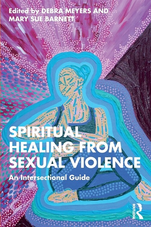 Spiritual Healing from Sexual Violence : An Intersectional Guide (Paperback)