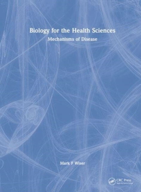 Biology for the Health Sciences : Mechanisms of Disease (Hardcover)