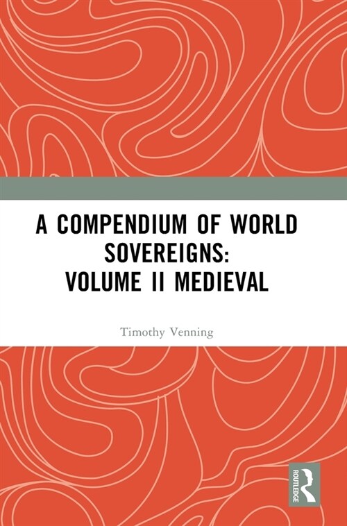 A Compendium of Medieval World Sovereigns (Hardcover, 1)