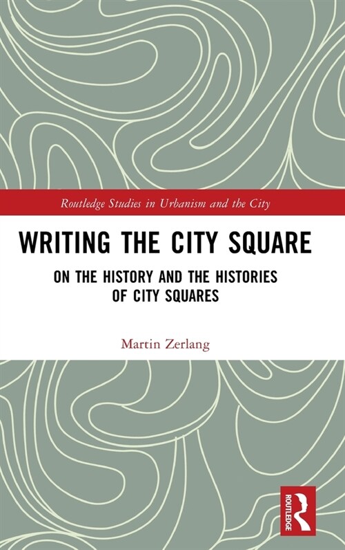 Writing the City Square : On the history and the histories of city squares (Hardcover)