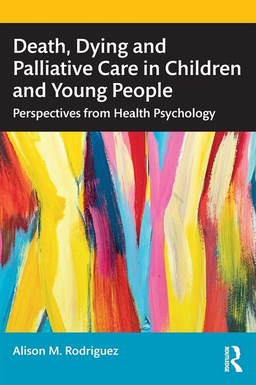 Death, Dying and Palliative Care in Children and Young People : Perspectives from Health Psychology (Paperback)