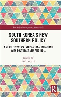 South Korea's new southern policy : a middle power's international relations with Southeast Asia and India