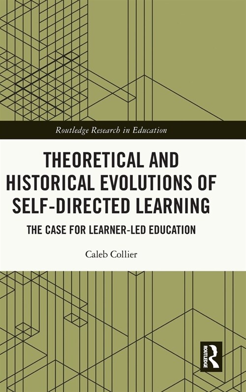 Theoretical and Historical Evolutions of Self-Directed Learning : The Case for Learner-Led Education (Hardcover)