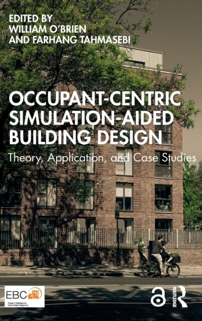 Occupant-Centric Simulation-Aided Building Design : Theory, Application, and Case Studies (Hardcover)