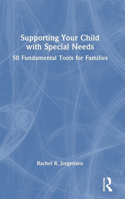 Supporting Your Child with Special Needs : 50 Fundamental Tools for Families (Hardcover)