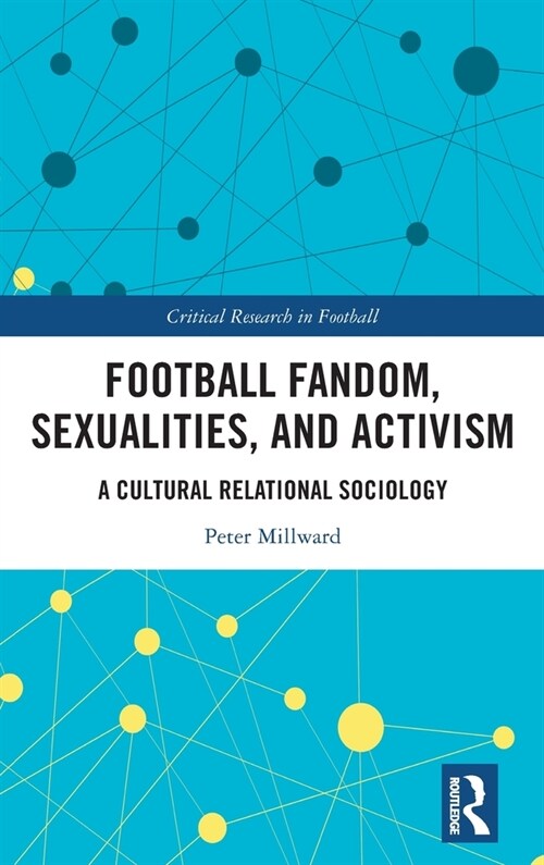 Football Fandom, Sexualities and Activism : A Cultural Relational Sociology (Hardcover)