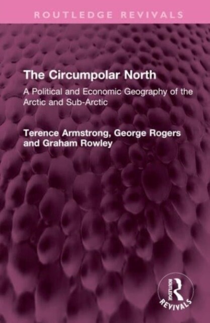 The Circumpolar North : A Political and Economic Geography of the Arctic and Sub-Arctic (Hardcover)