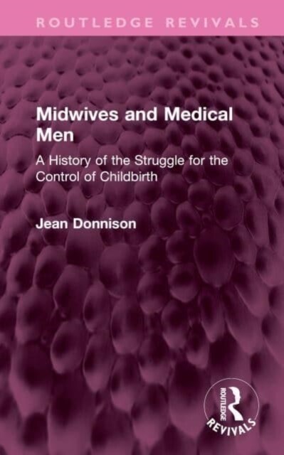 Midwives and Medical Men : A History of the Struggle for the Control of Childbirth (Hardcover)