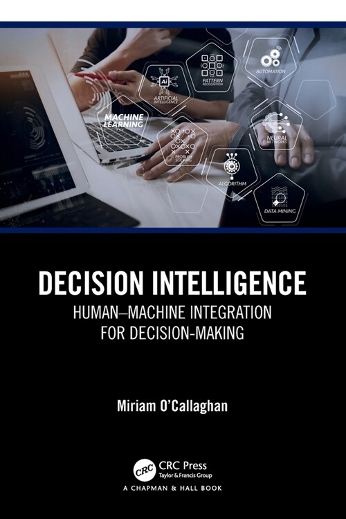 Decision Intelligence : Human–Machine Integration for Decision-Making (Paperback)