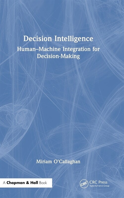 Decision Intelligence : Human–Machine Integration for Decision-Making (Hardcover)