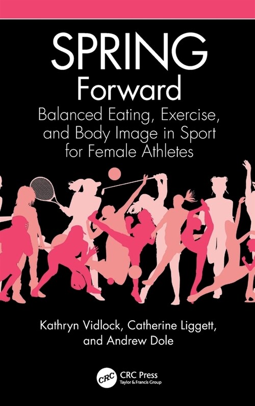 SPRING Forward : Balanced Eating, Exercise, and Body Image in Sport for Female Athletes (Hardcover)