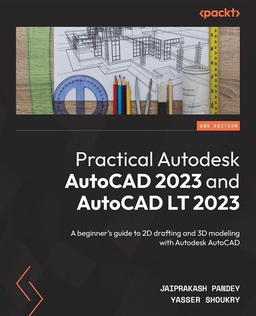 Practical Autodesk AutoCAD 2023 and AutoCAD LT 2023 - Second Edition: A beginners guide to 2D drafting and 3D modeling with Autodesk AutoCAD (Paperback, 2)